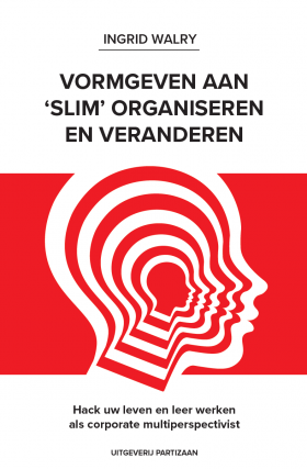 Hack uw leven en leer werken als corporate multiperspectivist  Deel van reeks Vormgeven aan slim organiseren en veranderen