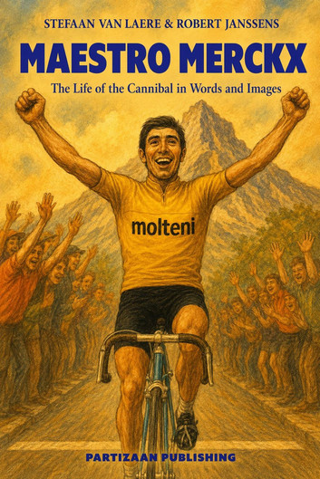 Maestro Merckx - The Life of the Cannibal in Words and Images Maestro Merckx - The Life of the Cannibal in Words and Images