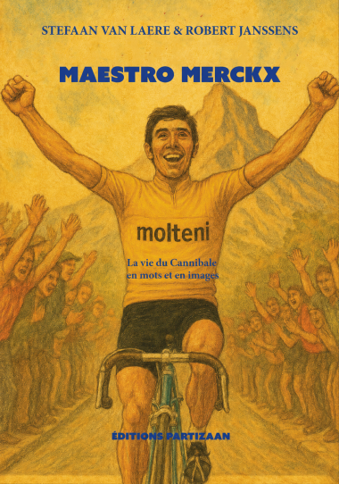 Maestro Merckx - La vie du Cannibale en mots et en images Maestro Merckx - La vie du Cannibale en mots et en images