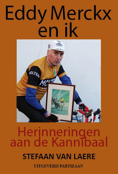 Eddy Merckx en ik. Herinneringen aan de Kannibaal